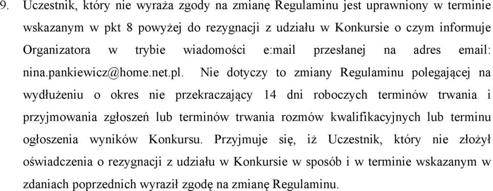 Nie dotyczy to zmiany Regulaminu polegającej na wydłużeniu o okres nie przekraczający 14 dni roboczych terminów trwania i przyjmowania zgłoszeń lub terminów trwania