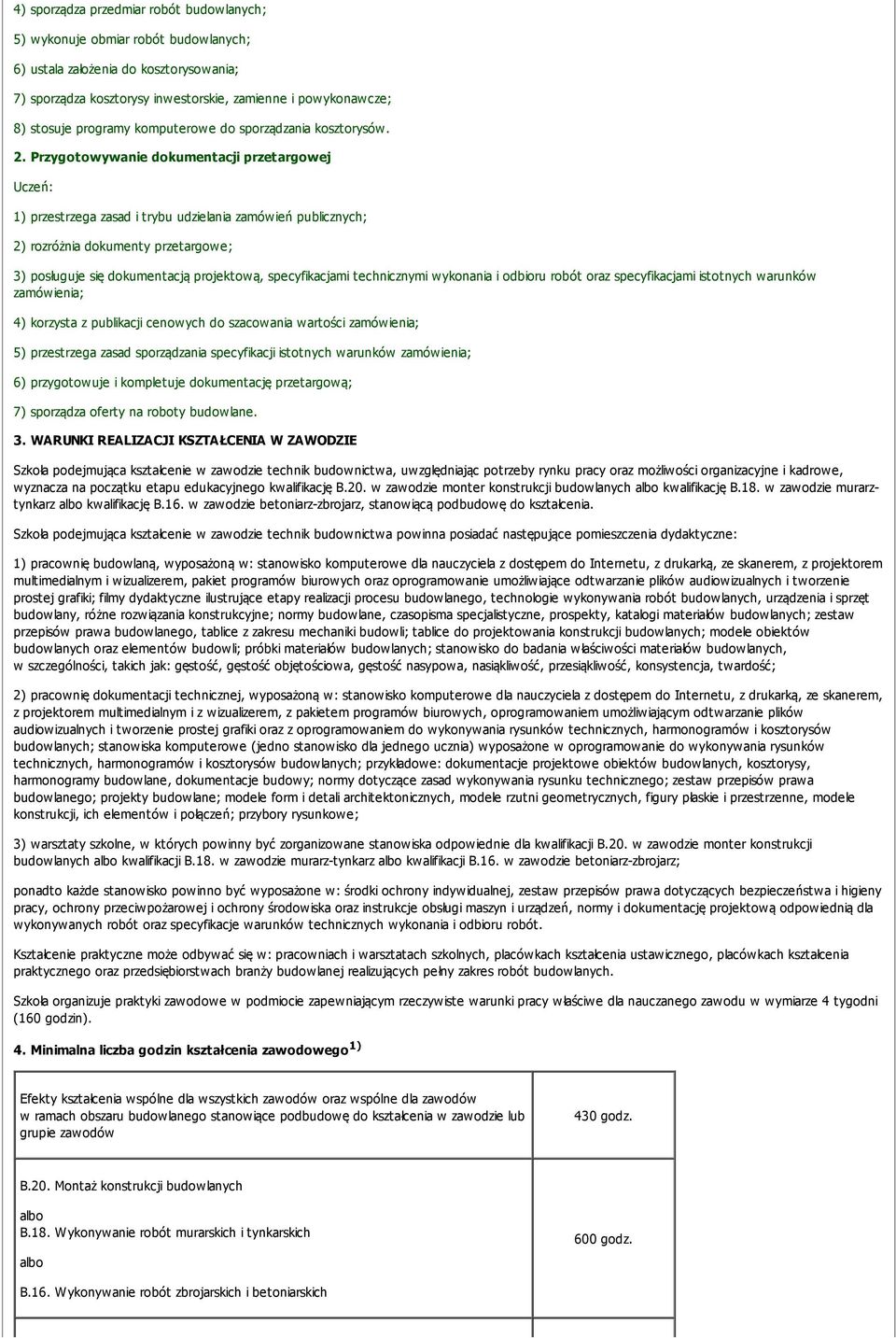 Przygotowywanie dokumentacji przetargowej 1) przestrzega zasad i trybu udzielania zamówień publicznych; 2) rozróżnia dokumenty przetargowe; 3) posługuje się dokumentacją projektową, specyfikacjami