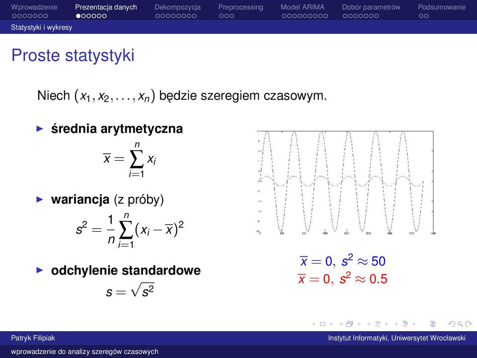średnia arytmetyczna x = n x i i=1 wariancja (z próby) s