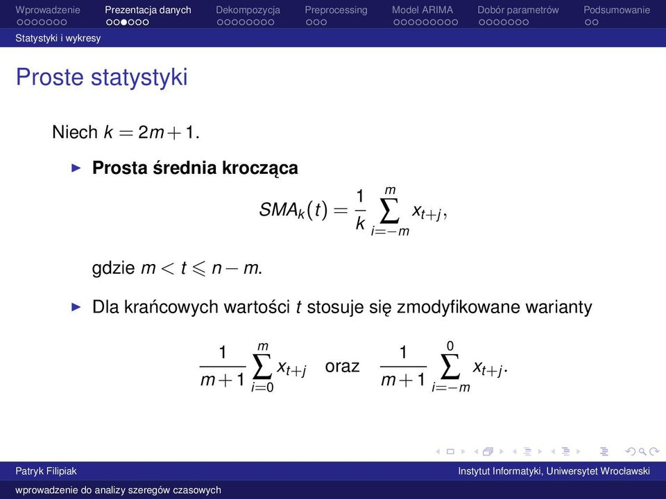 SMA k (t) = 1 k m x t+j, i= m Dla krańcowych wartości t
