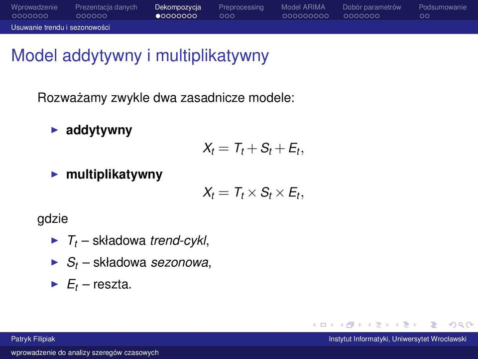 addytywny multiplikatywny X t = T t + S t + E t, X t = T t