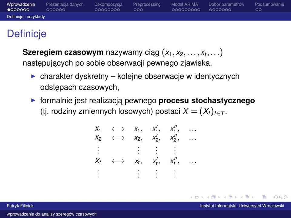 charakter dyskretny kolejne obserwacje w identycznych odstępach czasowych, formalnie jest realizacja
