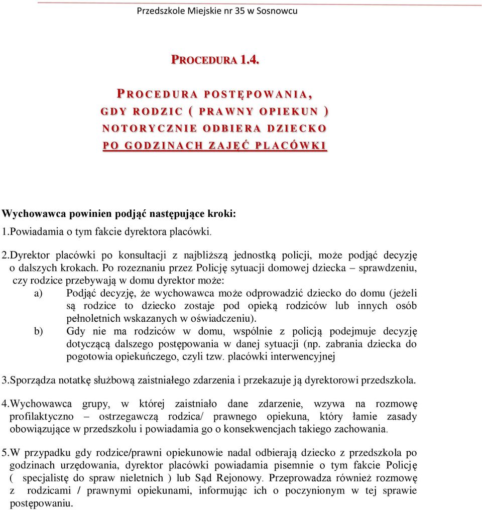 powinien podjąć następujące kroki: 1.Powiadamia o tym fakcie dyrektora placówki. 2.Dyrektor placówki po konsultacji z najbliższą jednostką policji, może podjąć decyzję o dalszych krokach.