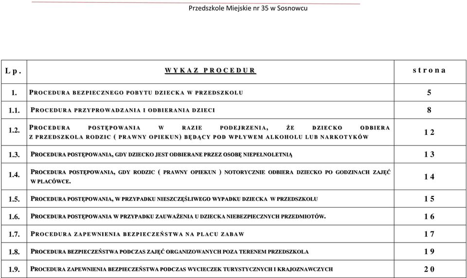 1.3. PROCEDURA POSTĘPOWANIA, GDY DZIECKO JEST ODBIERANE PRZEZ OSOBĘ NIEPEŁNOLETNIĄ 13 1.4.