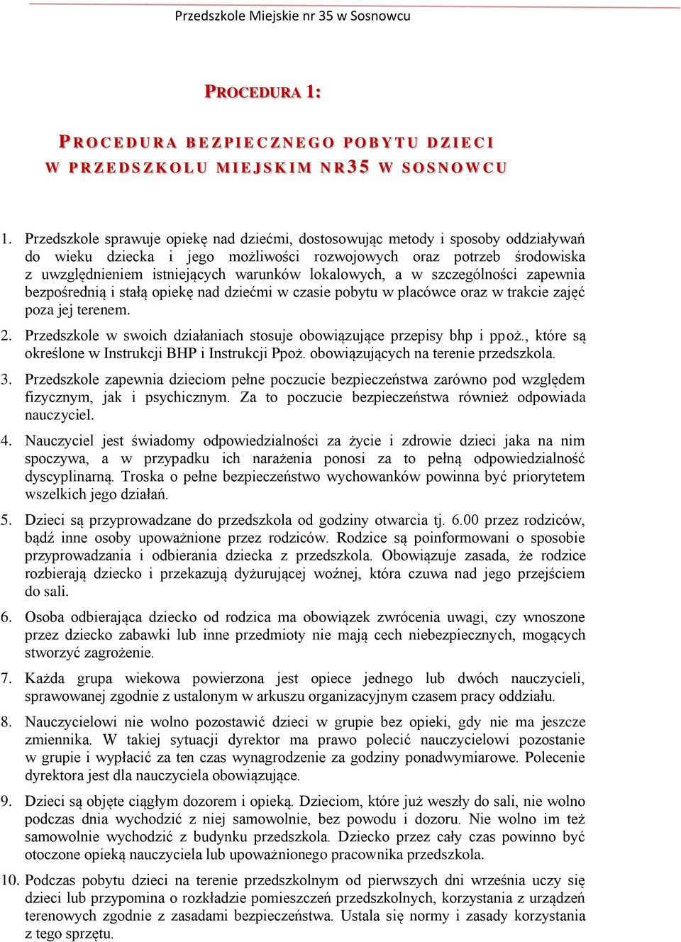 lokalowych, a w szczególności zapewnia bezpośrednią i stałą opiekę nad dziećmi w czasie pobytu w placówce oraz w trakcie zajęć poza jej terenem. 2.