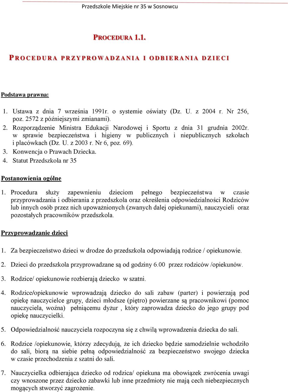 w sprawie bezpieczeństwa i higieny w publicznych i niepublicznych szkołach i placówkach (Dz. U. z 2003 r. Nr 6, poz. 69). 3. Konwencja o Prawach Dziecka. 4.