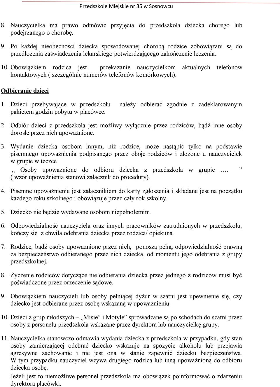 Obowiązkiem rodzica jest przekazanie nauczycielkom aktualnych telefonów kontaktowych ( szczególnie numerów telefonów komórkowych). Odbieranie dzieci 1.