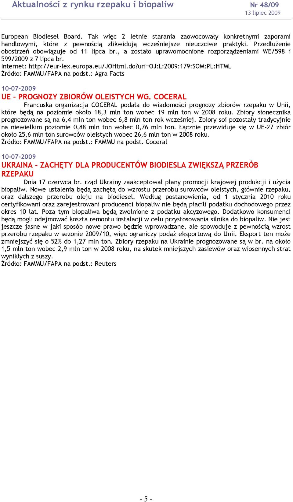 uri=oj:l:2009:179:som:pl:html Źródło: FAMMU/FAPA na podst.: Agra Facts UE PROGNOZY ZBIORÓW OLEISTYCH WG.