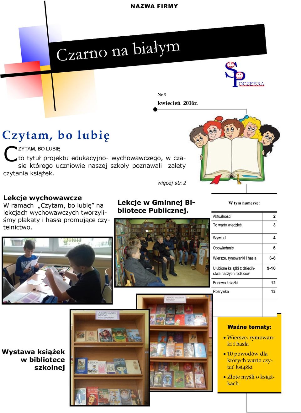 2 Lekcje wychowawcze W ramach Czytam, bo lubię na lekcjach wychowawczych tworzyliśmy plakaty i hasła promujące czytelnictwo. Lekcje w Gminnej Bibliotece Publicznej.