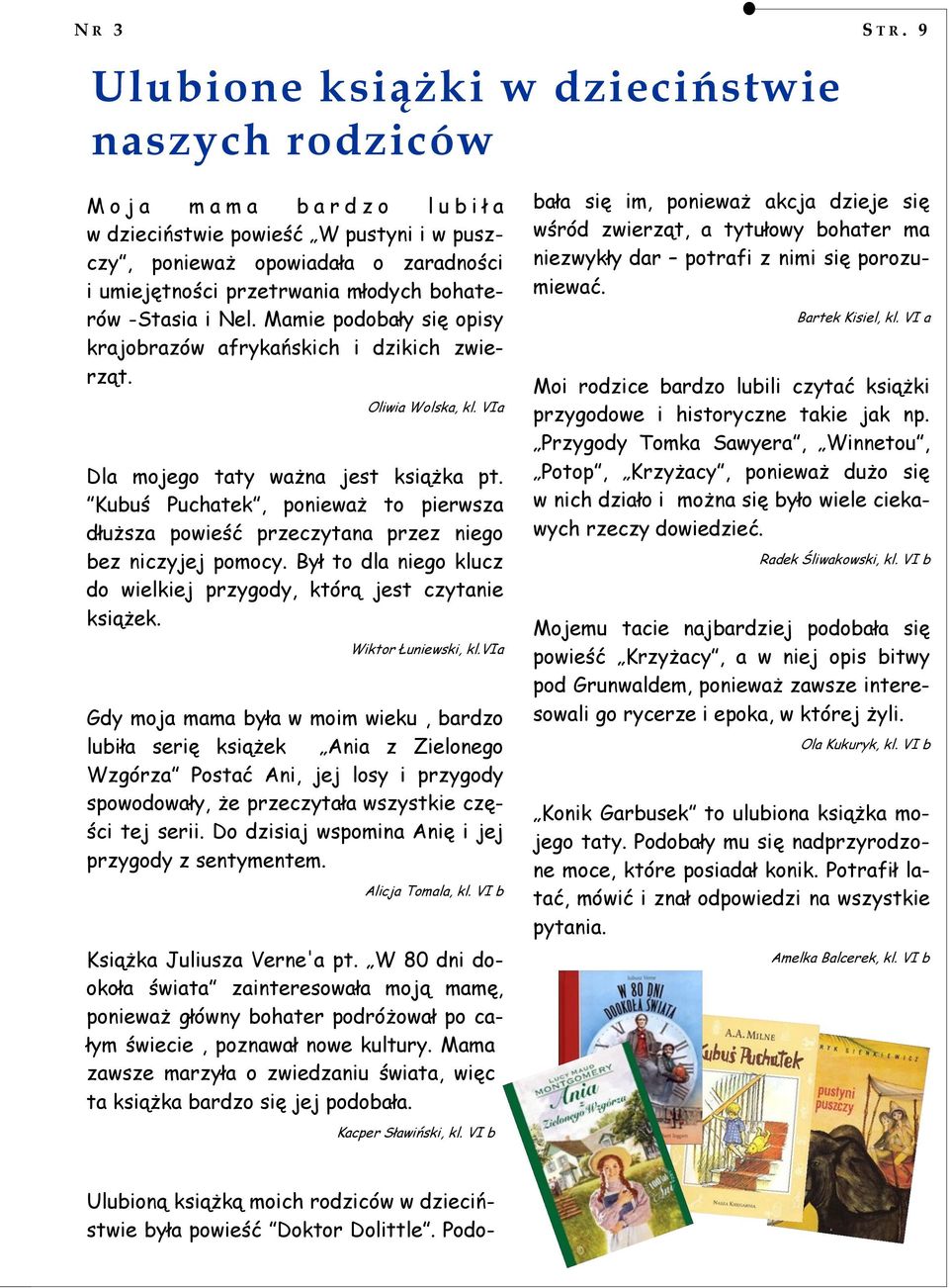 Mamie podobały się opisy krajobrazów afrykańskich i dzikich zwierząt. Oliwia Wolska, kl. VIa Dla mojego taty ważna jest książka pt.