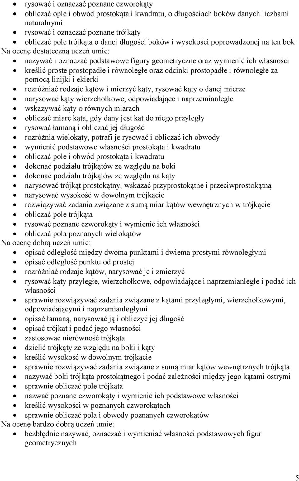 równoległe za pomocą linijki i ekierki rozróżniać rodzaje kątów i mierzyć kąty, rysować kąty o danej mierze narysować kąty wierzchołkowe, odpowiadające i naprzemianległe wskazywać kąty o równych