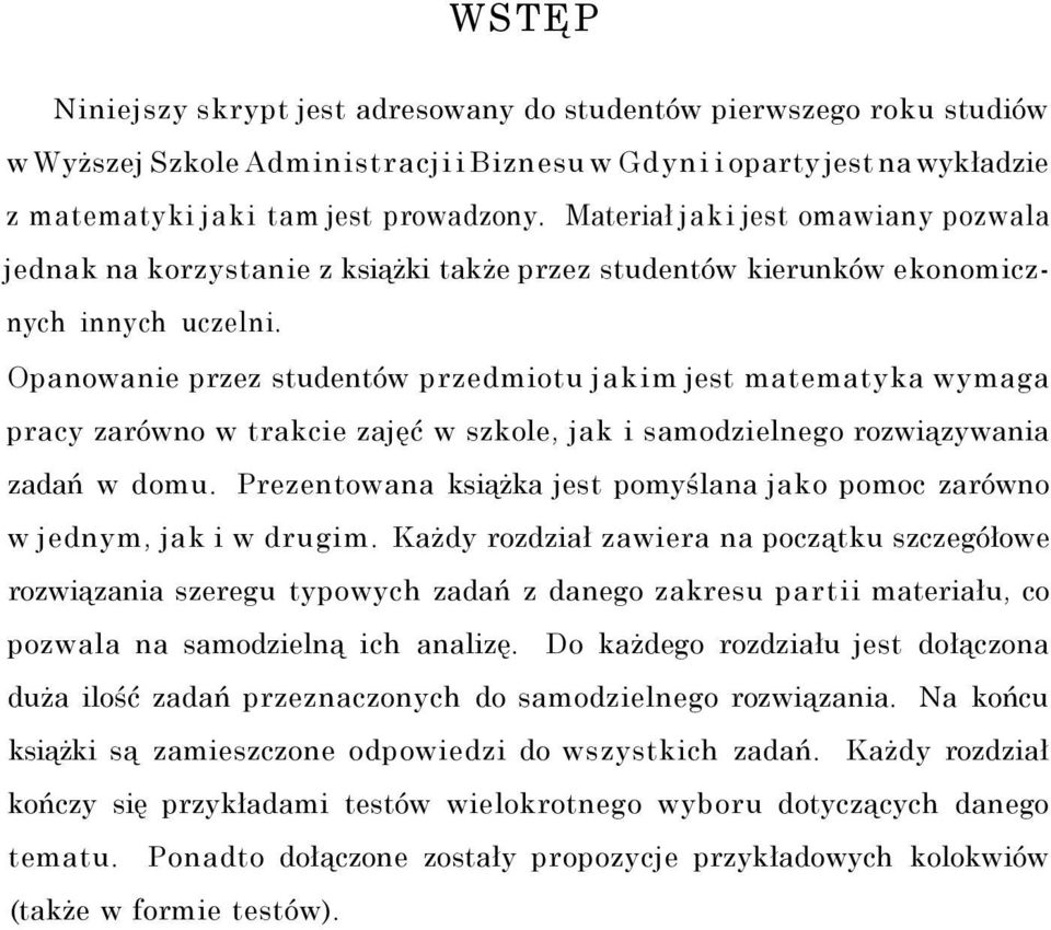 Opanowanie przez studentów przedmiotu jakim jest matematyka wymaga pracy zarówno w trakcie zajęć w szkole, jak i samodzielnego rozwiązywania zadań w domu.