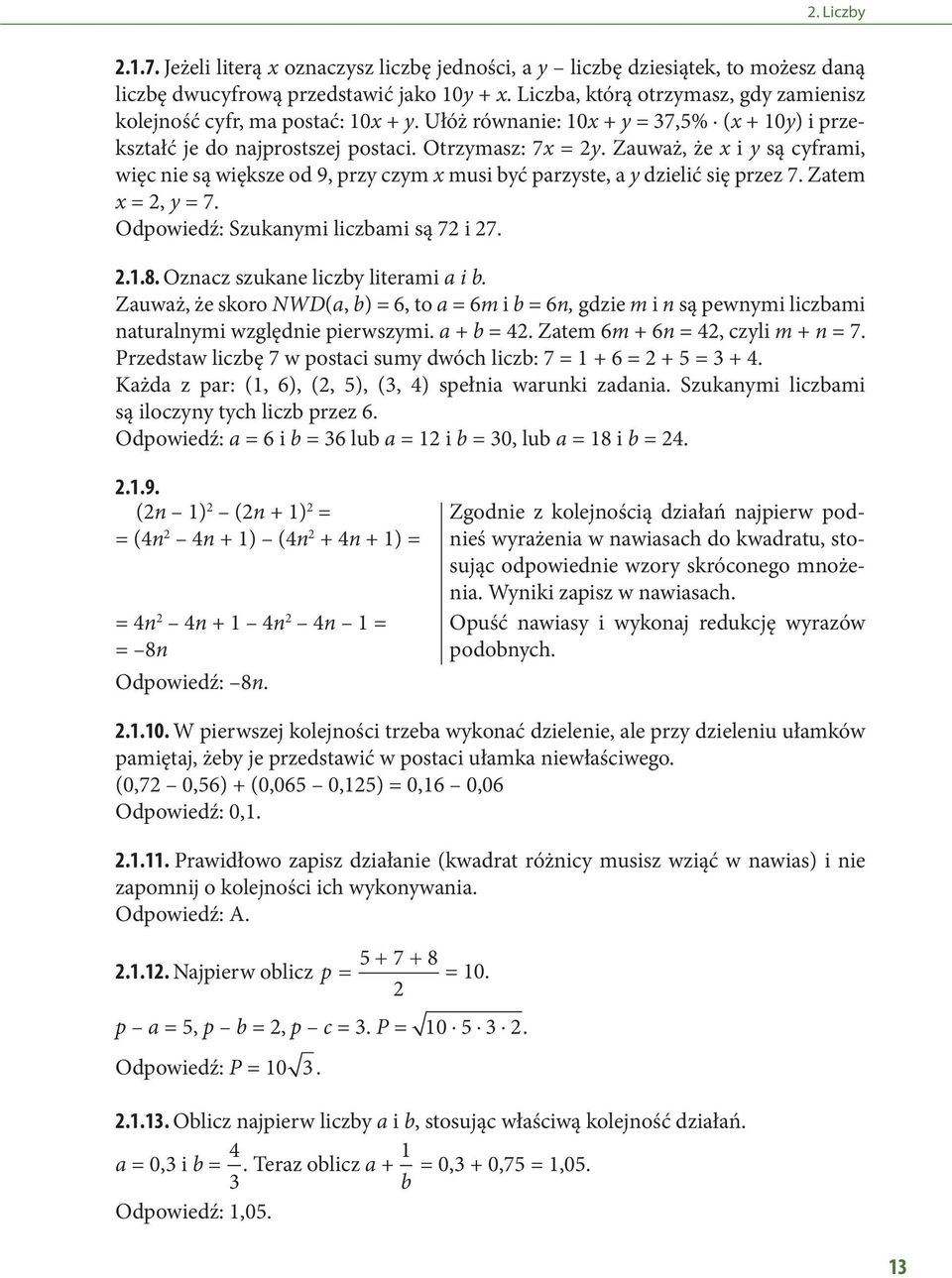 Zauważ, że x i y są cyframi, więc nie są większe od 9, przy czym x musi być parzyste, a y dzielić się przez 7. Zatem x =, y = 7. Odpowiedź: Szukanymi liczbami są 7 i 7...8.