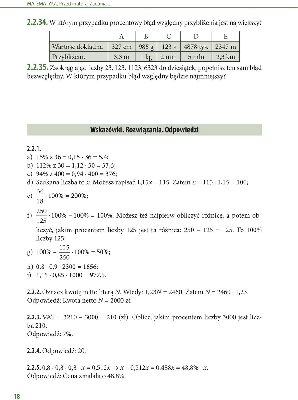 Odpowiedzi... a) 5% z 6 = 0,5 6 = 5,4; b) % z 0 =, 0 =,6; c) 94% z 400 = 0,94 400 = 76; d) Szukana liczba to x. Możesz zapisać,5x = 5. Zatem x = 5 :,5 = 00; e) 6 8 00% = 00%; f) 50 00 00 5 % %= 00%.