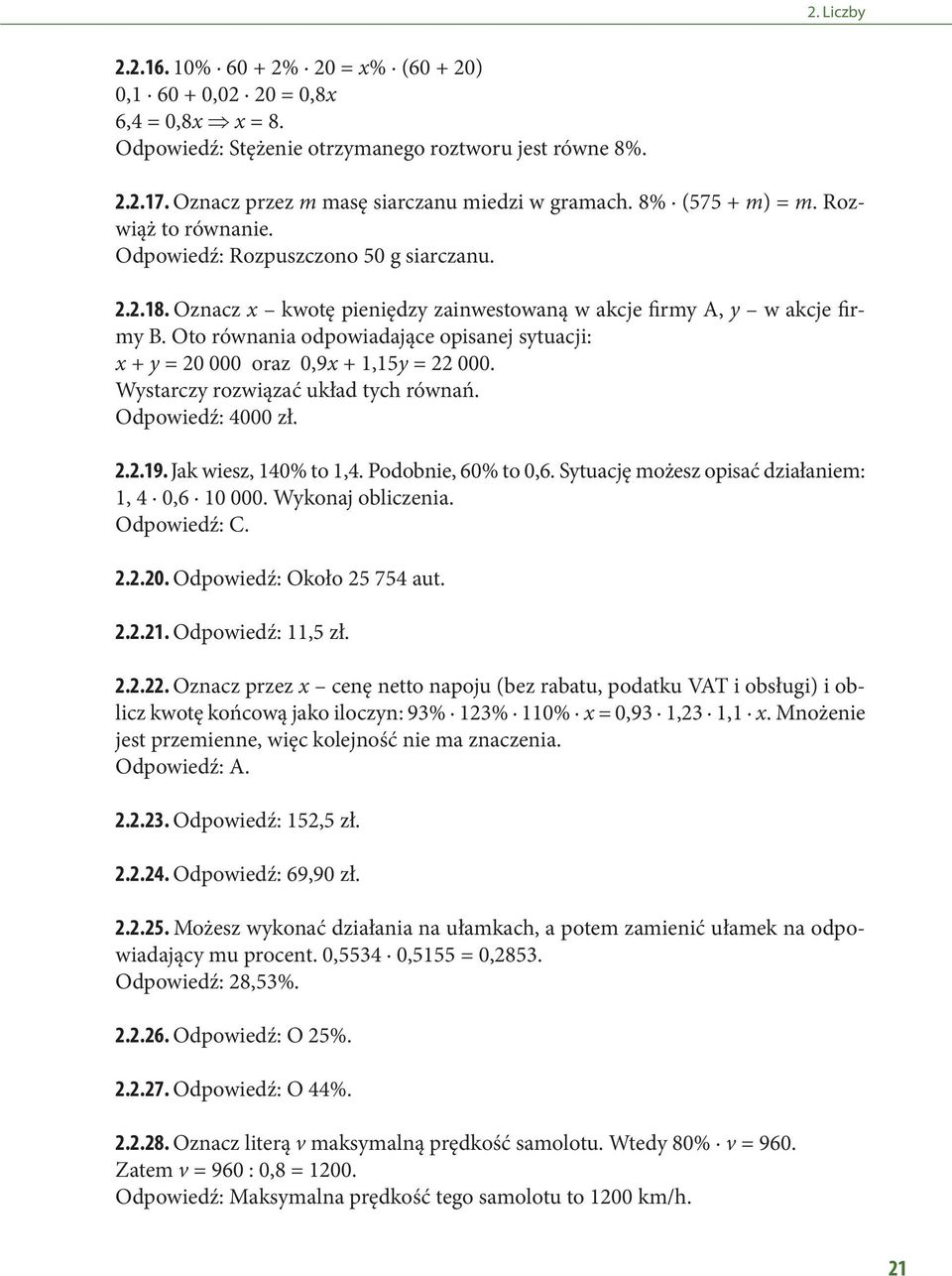 Oto równania odpowiadające opisanej sytuacji: x + y = 0 000 oraz 0,9x +,5y = 000. Wystarczy rozwiązać układ tych równań. Odpowiedź: 4000 zł...9. Jak wiesz, 40% to,4. Podobnie, 60% to 0,6.