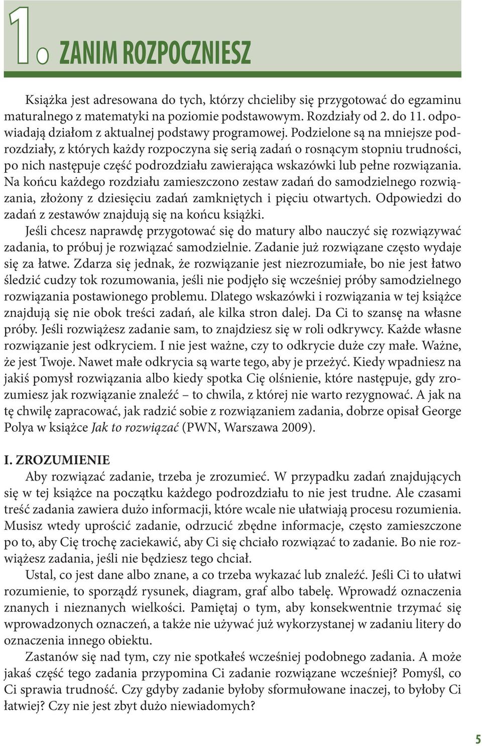 Na końcu każdego rozdziału zamieszczono zestaw zadań do samodzielnego rozwiązania, złożony z dziesięciu zadań zamkniętych i pięciu otwartych.