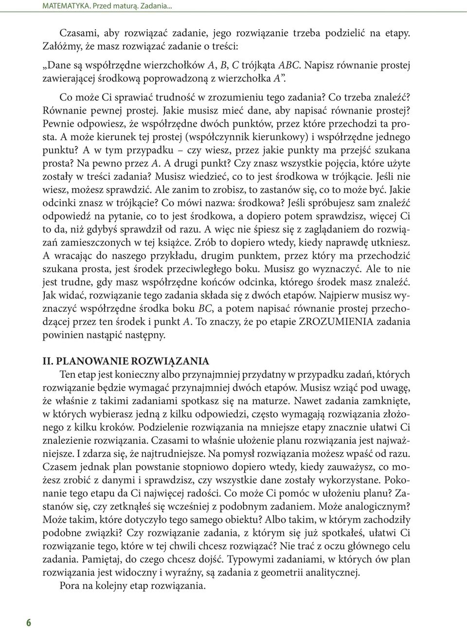 Co może Ci sprawiać trudność w zrozumieniu tego zadania? Co trzeba znaleźć? Równanie pewnej prostej. Jakie musisz mieć dane, aby napisać równanie prostej?
