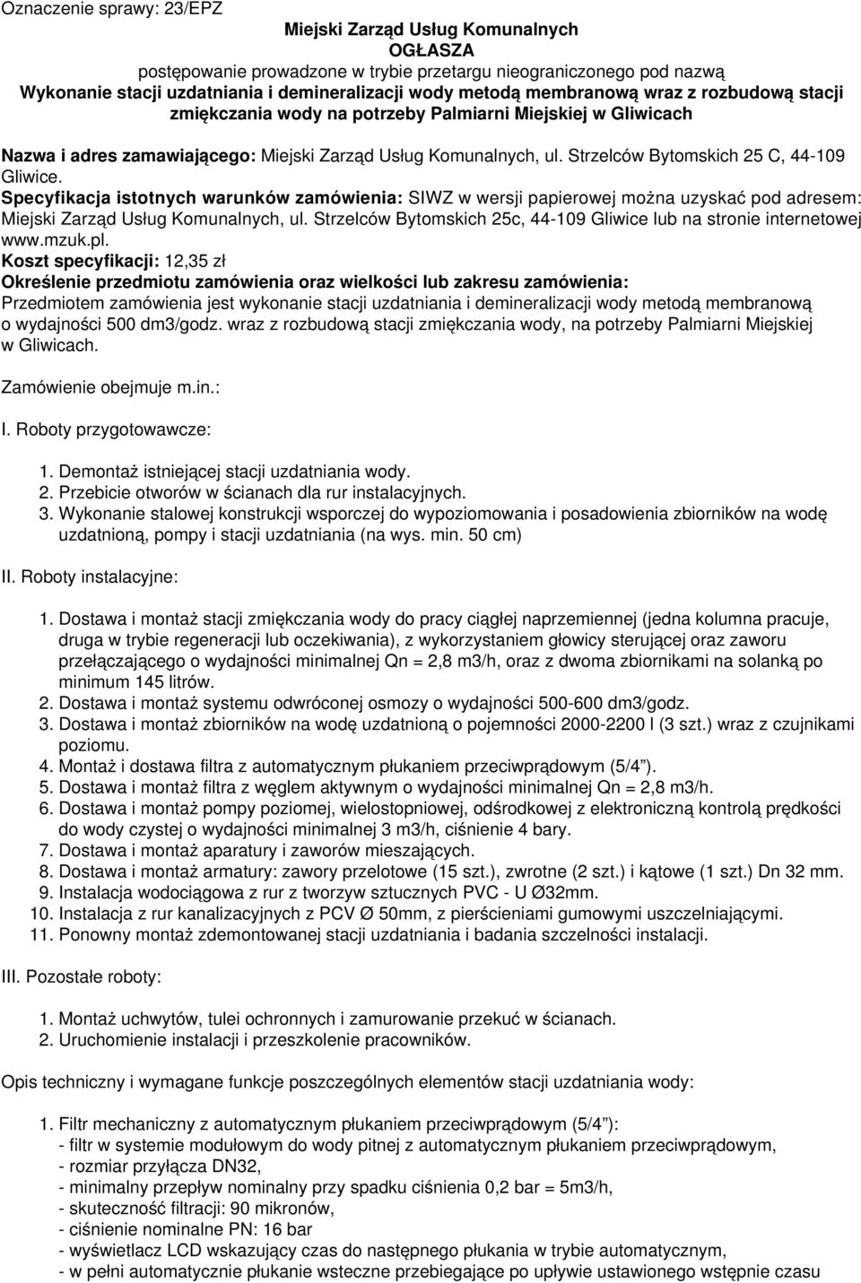 Strzelców Bytomskich 25 C, 44-109 Gliwice. Specyfikacja istotnych warunków zamówienia: SIWZ w wersji papierowej można uzyskać pod adresem: Miejski Zarząd Usług Komunalnych, ul.