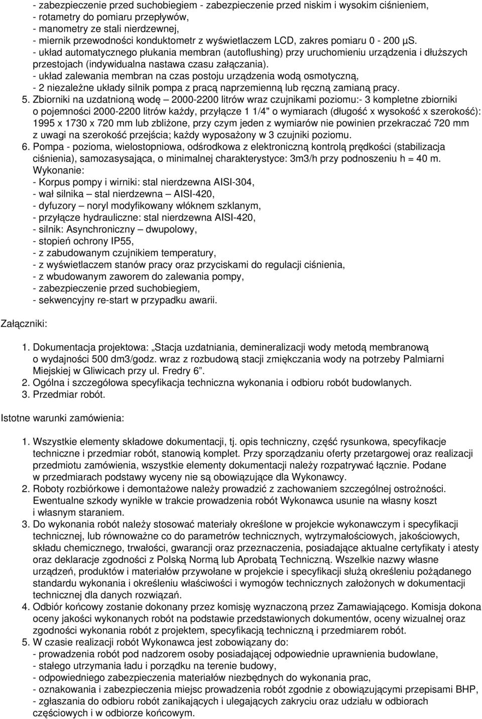 - układ zalewania membran na czas postoju urządzenia wodą osmotyczną, - 2 niezależne układy silnik pompa z pracą naprzemienną lub ręczną zamianą pracy. 5.