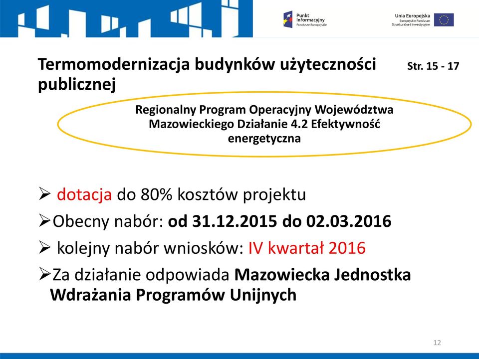 2 Efektywnośd energetyczna dotacja do 80% kosztów projektu Obecny nabór: od 31.12.