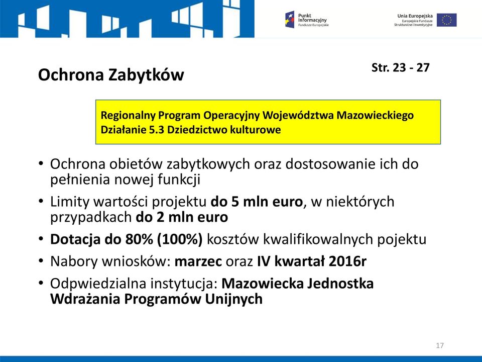 wartości projektu do 5 mln euro, w niektórych przypadkach do 2 mln euro Dotacja do 80% (100%) kosztów