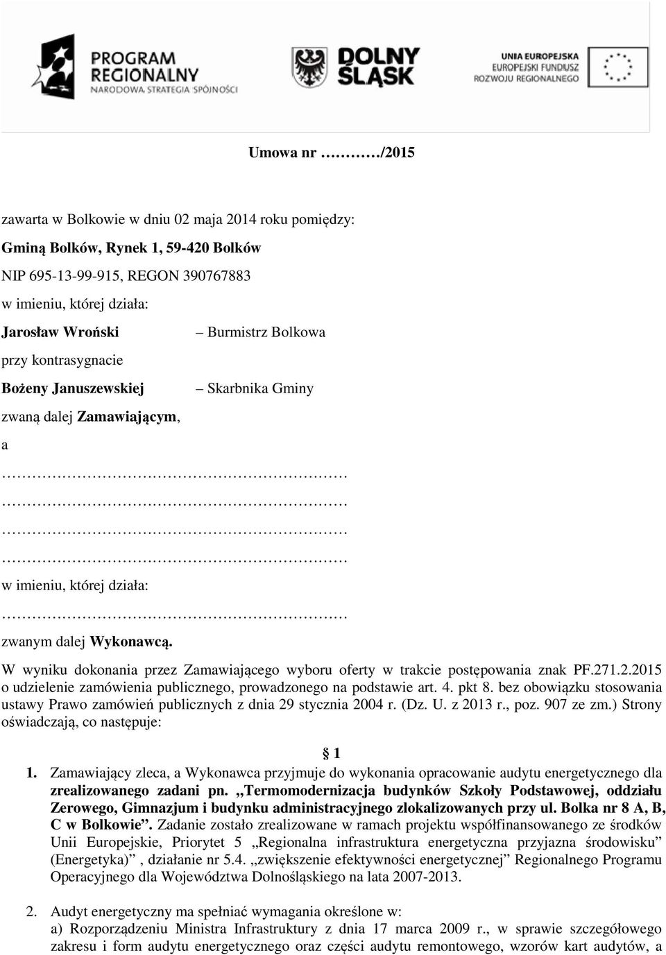 W wyniku dokonania przez Zamawiającego wyboru oferty w trakcie postępowania znak PF.271.2.2015 o udzielenie zamówienia publicznego, prowadzonego na podstawie art. 4. pkt 8.