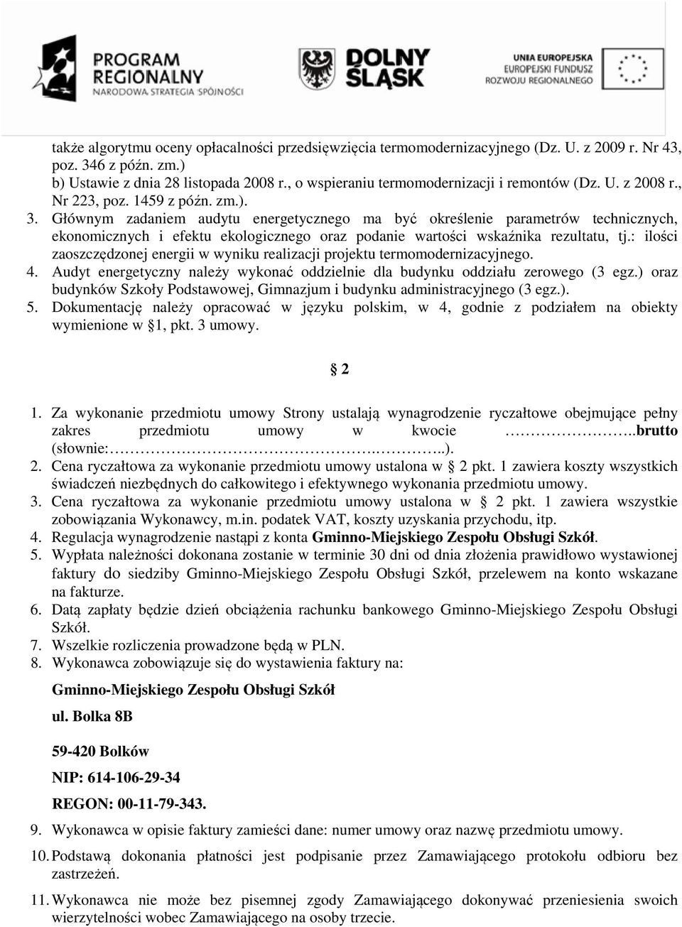 Głównym zadaniem audytu energetycznego ma być określenie parametrów technicznych, ekonomicznych i efektu ekologicznego oraz podanie wartości wskaźnika rezultatu, tj.