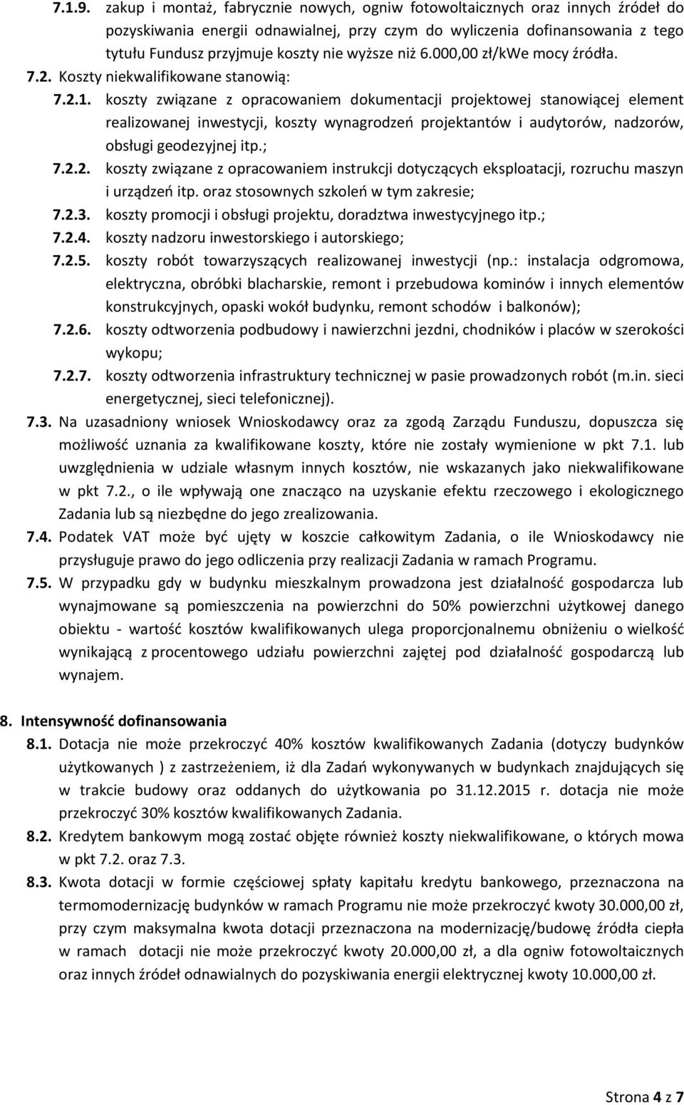 wyższe niż 6.000,00 zł/kwe mocy źródła. 7.2. Koszty niekwalifikowane stanowią: 7.2.1.