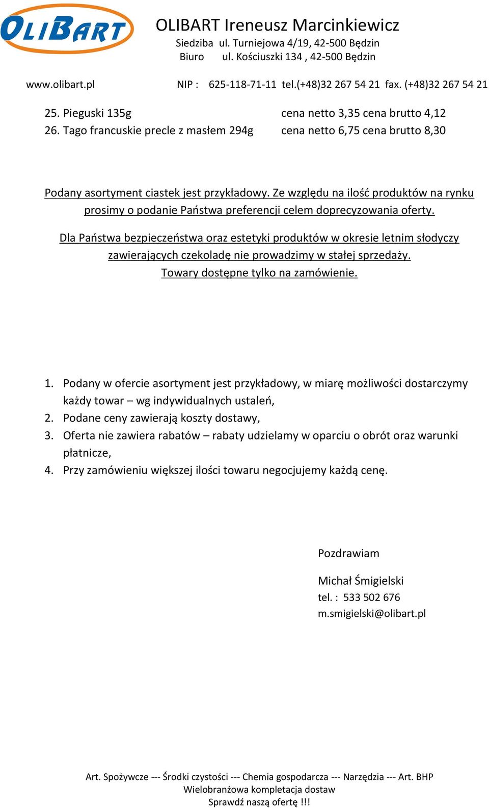 Dla Państwa bezpieczeństwa oraz estetyki produktów w okresie letnim słodyczy zawierających czekoladę nie prowadzimy w stałej sprzedaży. Towary dostępne tylko na zamówienie. 1.