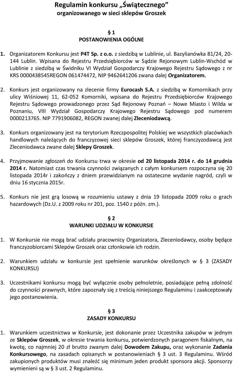 Wpisana do Rejestru Przedsiębiorców w Sądzie Rejonowym Lublin-Wschód w Lublinie z siedzibą w Świdniku VI Wydział Gospodarczy Krajowego Rejestru Sądowego z nr KRS 0000438545REGON 061474472, NIP