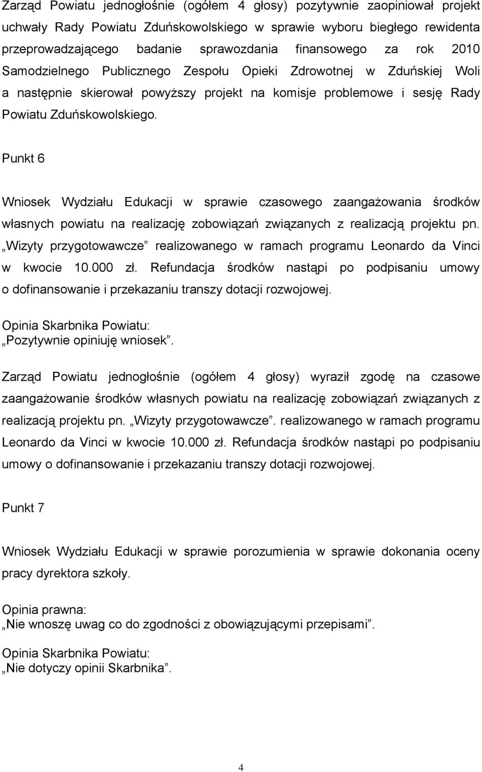 Punkt 6 Wniosek Wydziału Edukacji w sprawie czasowego zaangażowania środków własnych powiatu na realizację zobowiązań związanych z realizacją projektu pn.