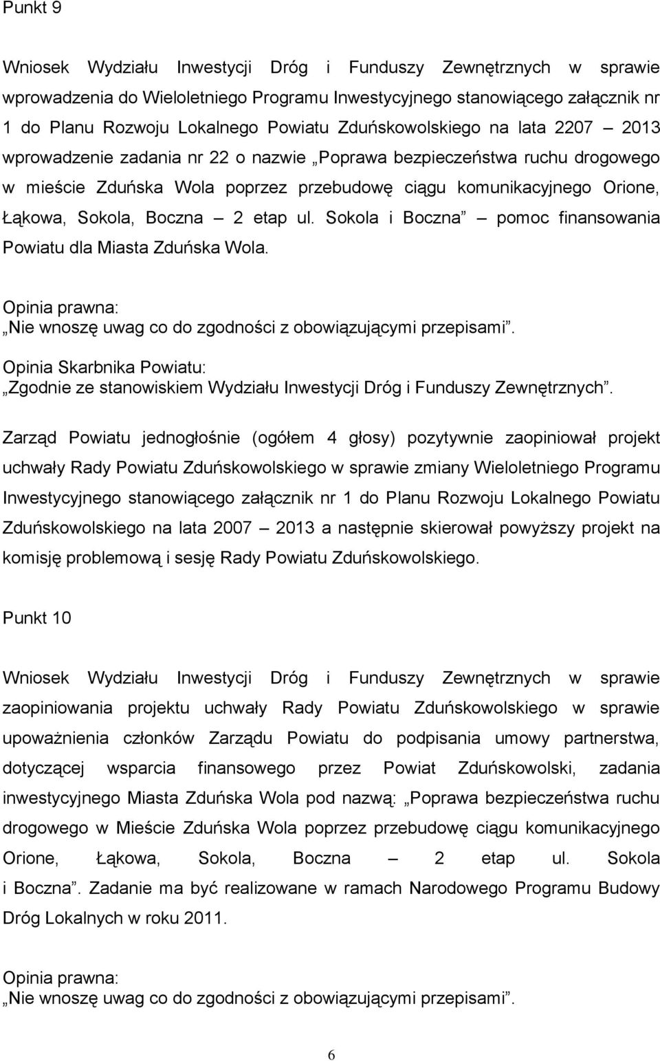 Boczna 2 etap ul. Sokola i Boczna pomoc finansowania Powiatu dla Miasta Zduńska Wola. Nie wnoszę uwag co do zgodności z obowiązującymi przepisami.