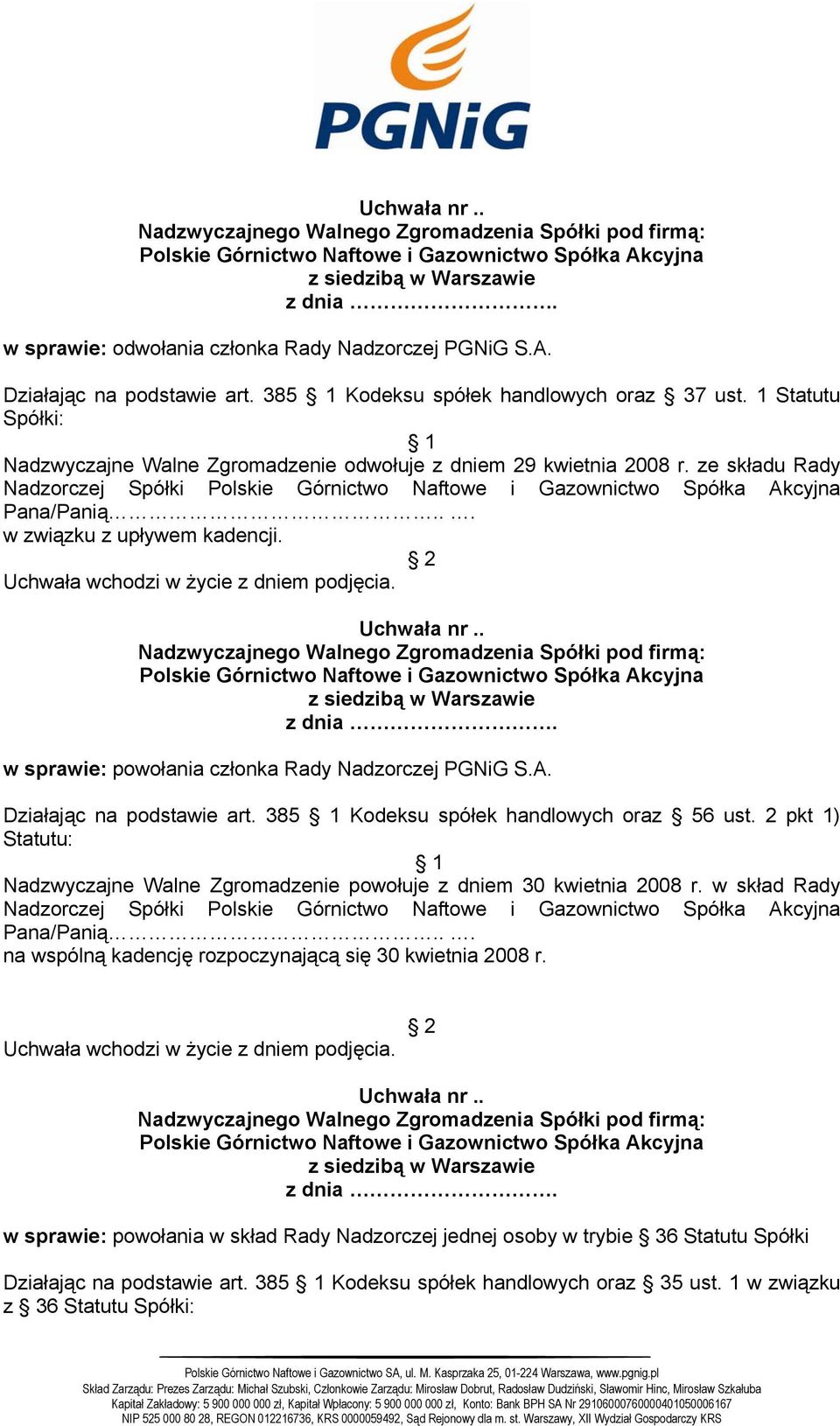 385 Kodeksu spółek handlowych oraz 56 ust. 2 pkt 1) Statutu: Nadzorczej Spółki na wspólną kadencję rozpoczynającą się 30 kwietnia 2008 r.