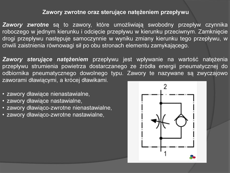 Zawory sterujące natężeniem przepływu jest wpływanie na wartość natężenia przepływu strumienia powietrza dostarczanego ze źródła energii pneumatycznej do odbiornika pneumatycznego dowolnego