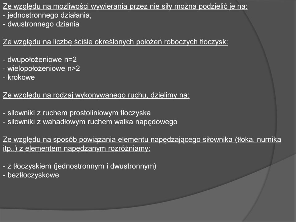 dzielimy na: - siłowniki z ruchem prostoliniowym tłoczyska - siłowniki z wahadłowym ruchem wałka napędowego Ze względu na sposób powiązania