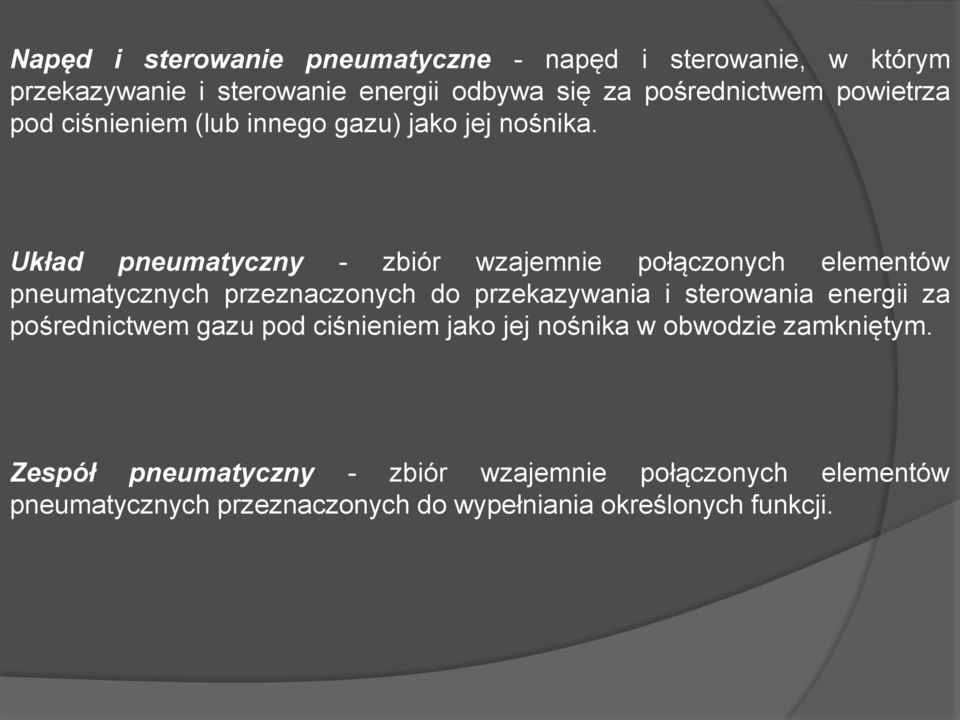 Układ pneumatyczny - zbiór wzajemnie połączonych elementów pneumatycznych przeznaczonych do przekazywania i sterowania energii