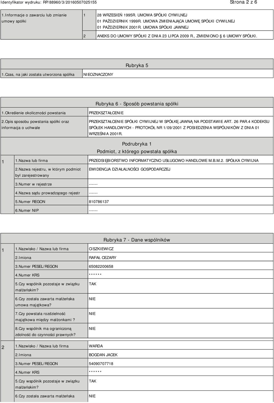Określenie okoliczności powstania 2.Opis sposobu powstania spółki oraz informacja o uchwale PRZEKSZTAŁCE PRZEKSZTAŁCE SPÓŁKI CYWILNEJ W SPÓŁKĘ JAWNĄ NA PODSTAWIE ART. 26 PAR.