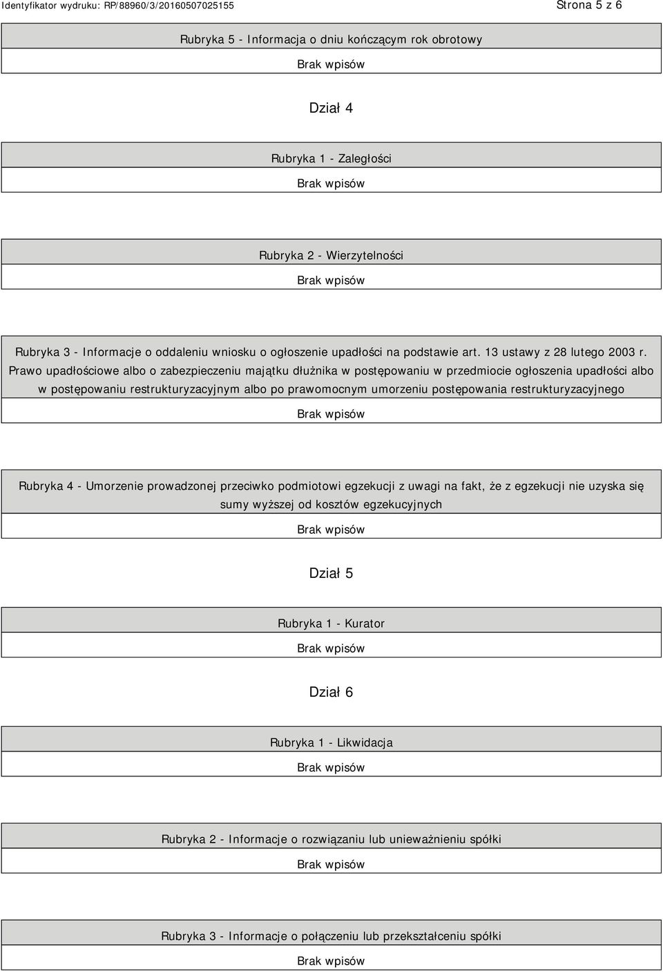 Prawo upadłościowe albo o zabezpieczeniu majątku dłużnika w postępowaniu w przedmiocie ogłoszenia upadłości albo w postępowaniu restrukturyzacyjnym albo po prawomocnym umorzeniu postępowania