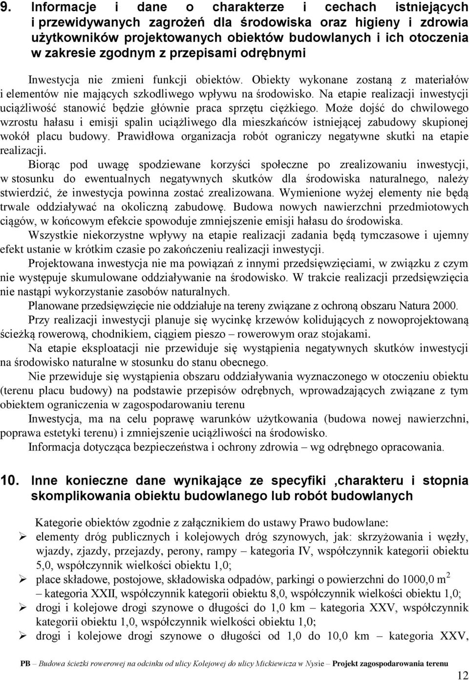 Na etapie realizacji inwestycji uciążliwość stanowić będzie głównie praca sprzętu ciężkiego.