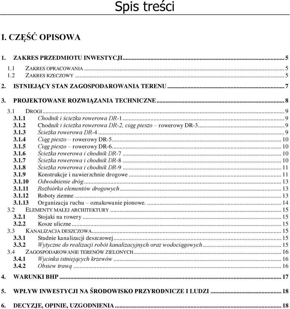 .. 9 3.1.4 Ciąg pieszo rowerowy DR-5... 10 3.1.5 Ciąg pieszo rowerowy DR-6... 10 3.1.6 Ścieżka rowerowa i chodnik DR-7... 10 3.1.7 Ścieżka rowerowa i chodnik DR-8... 10 3.1.8 Ścieżka rowerowa i chodnik DR-9.