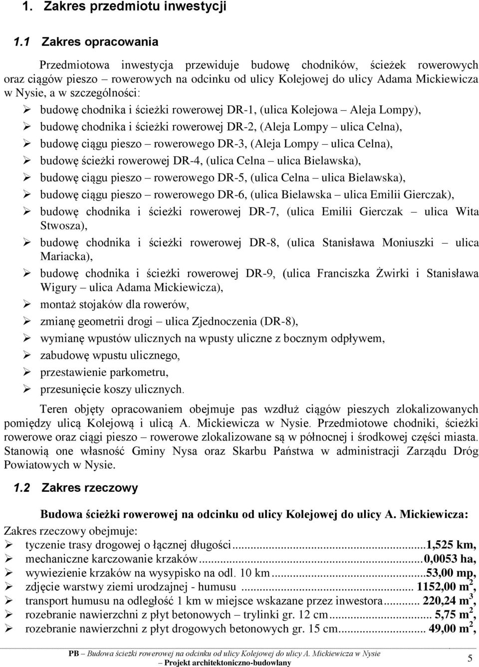 szczególności: budowę chodnika i ścieżki rowerowej DR-1, (ulica Kolejowa Aleja Lompy), budowę chodnika i ścieżki rowerowej DR-2, (Aleja Lompy ulica Celna), budowę ciągu pieszo rowerowego DR-3, (Aleja