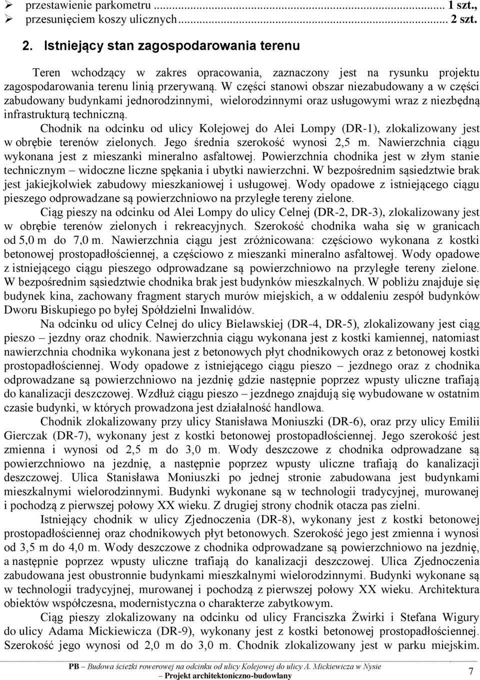W części stanowi obszar niezabudowany a w części zabudowany budynkami jednorodzinnymi, wielorodzinnymi oraz usługowymi wraz z niezbędną infrastrukturą techniczną.