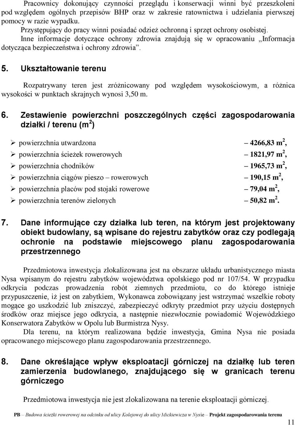 Inne informacje dotyczące ochrony zdrowia znajdują się w opracowaniu Informacja dotycząca bezpieczeństwa i ochrony zdrowia. 5.