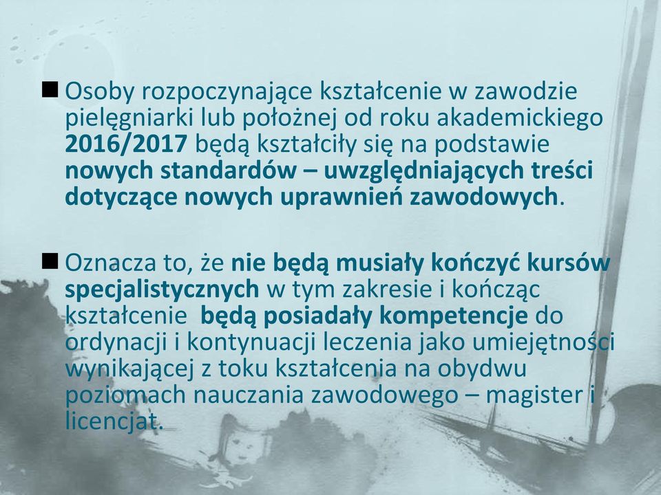 Oznacza to, że nie będą musiały kończyć kursów specjalistycznych w tym zakresie i kończąc kształcenie będą posiadały