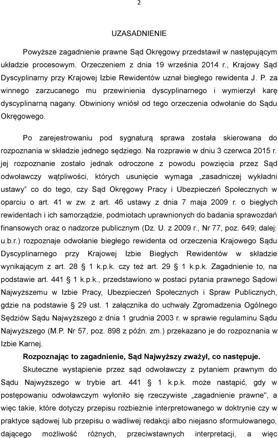 Obwiniony wniósł od tego orzeczenia odwołanie do Sądu Okręgowego. Po zarejestrowaniu pod sygnaturą sprawa została skierowana do rozpoznania w składzie jednego sędziego.