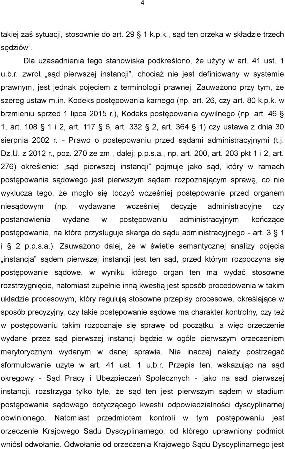 108 1 i 2, art. 117 6, art. 332 2, art. 364 1) czy ustawa z dnia 30 sierpnia 2002 r. - Prawo o postępowaniu przed sądami administracyjnymi (t.j. Dz.U. z 2012 r., poz. 270 ze zm., dalej: p.p.s.a., np.