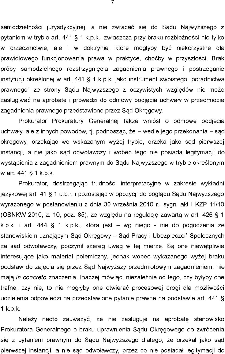 p.k., zwłaszcza przy braku rozbieżności nie tylko w orzecznictwie, ale i w doktrynie, które mogłyby być niekorzystne dla prawidłowego funkcjonowania prawa w praktyce, choćby w przyszłości.
