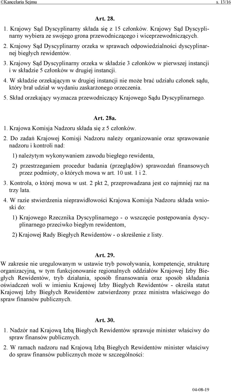 W składzie orzekającym w drugiej instancji nie może brać udziału członek sądu, który brał udział w wydaniu zaskarżonego orzeczenia. 5.