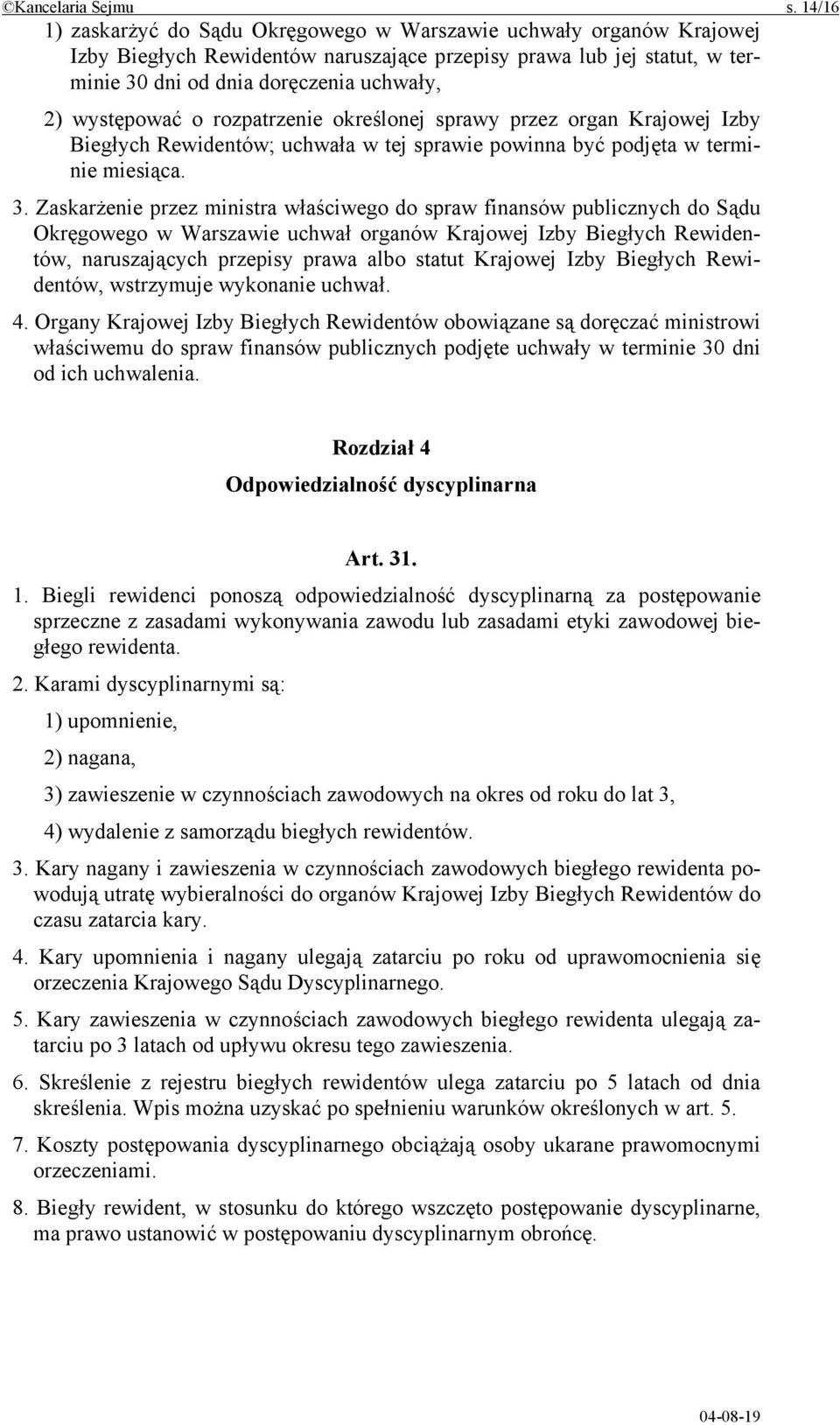 występować o rozpatrzenie określonej sprawy przez organ Krajowej Izby Biegłych Rewidentów; uchwała w tej sprawie powinna być podjęta w terminie miesiąca. 3.