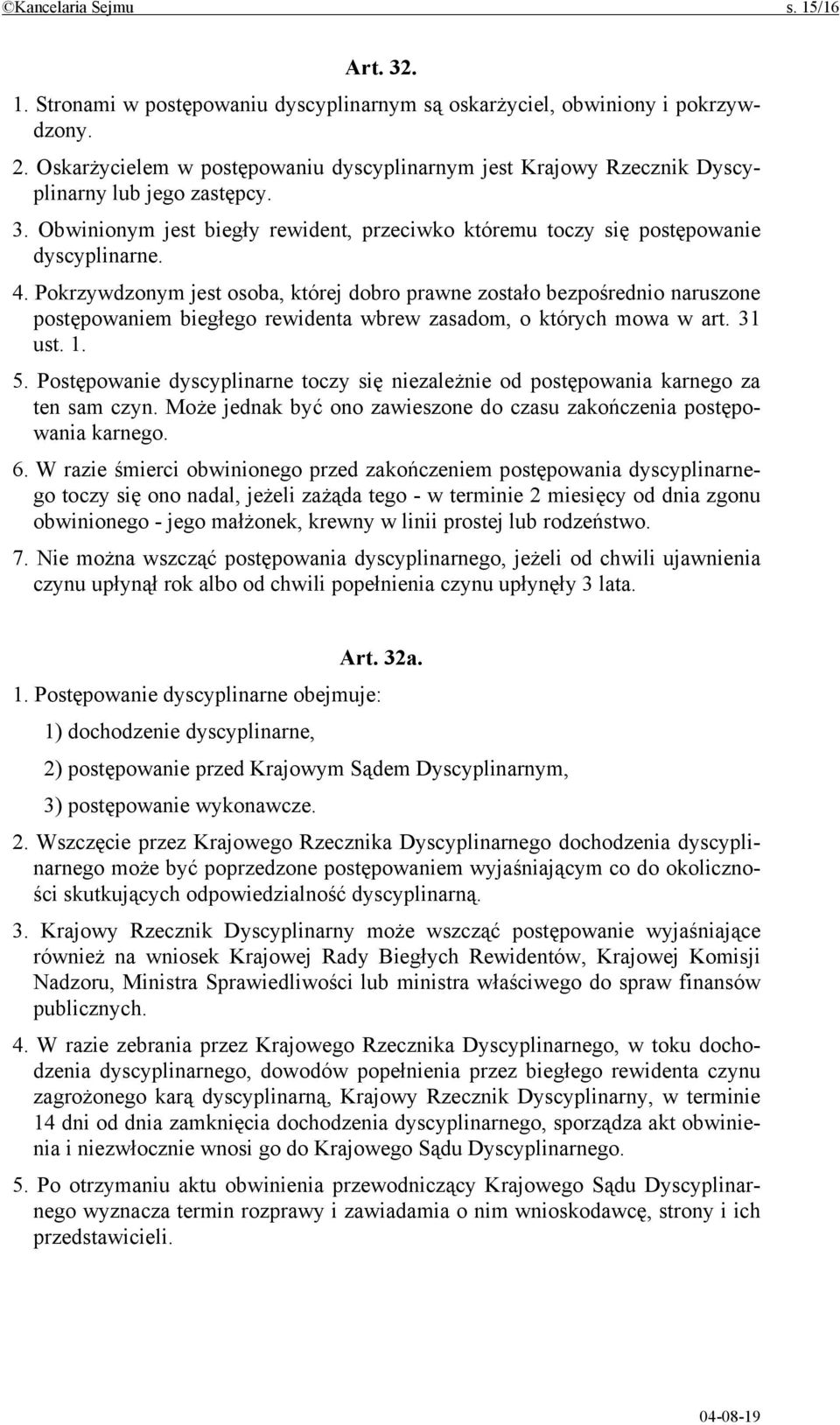 Pokrzywdzonym jest osoba, której dobro prawne zostało bezpośrednio naruszone postępowaniem biegłego rewidenta wbrew zasadom, o których mowa w art. 31 ust. 1. 5.